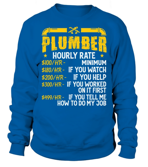Plumber Hourly Rate For Plumbers - Funny Plumbing Sweatshirt Unisex