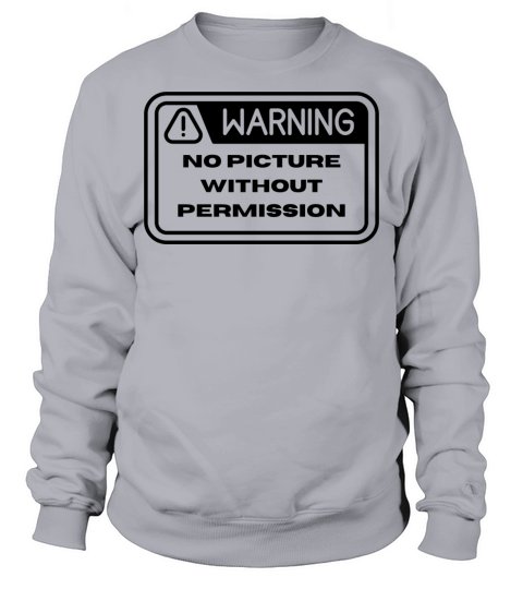 Warning No Picture Without Permission Sweatshirt Unisex