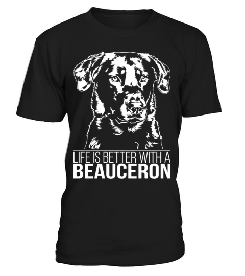 Beauceron life is better dog saying dog mom T-Shirt Unisex