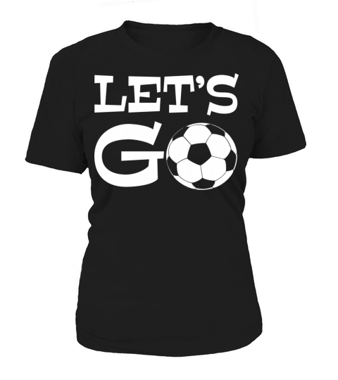 Let s Go play soccer Futbol funny sports emote Women's T-Shirt