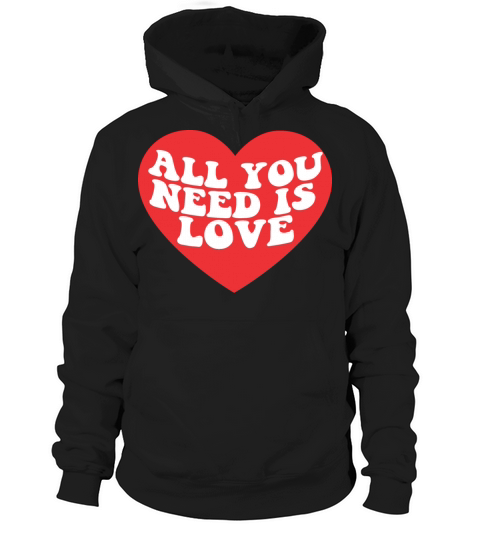 All you need is love Hoodie Unisex