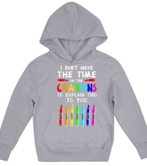 I Dont Have The Time Or The Crayons Kids Hoodie