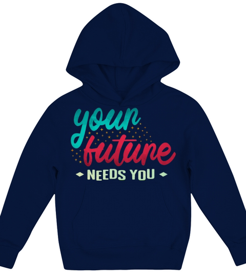 Your future needs you funny inspiration quotes Kids Hoodie