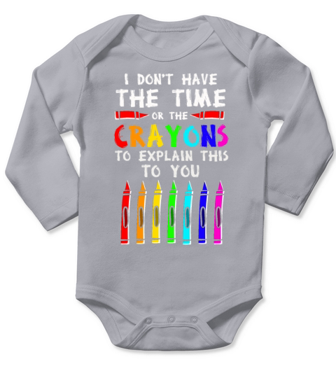 I Dont Have The Time Or The Crayons Long Sleeve Baby One-Piece
