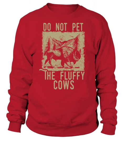 Do Not Pet The Fluffy Cows Sweatshirt Unisex
