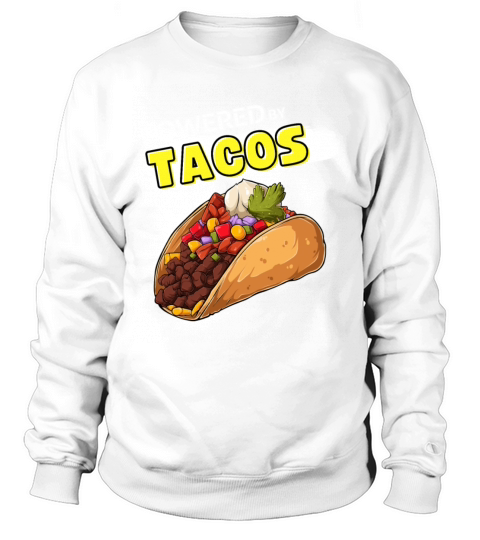 Powered by Tacos - Funny Taco lover quote design g Sweatshirt Unisex