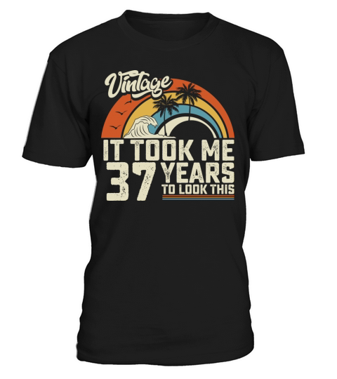 Birthday It Took Me 37 Years To Look This Summer T-Shirt Unisex