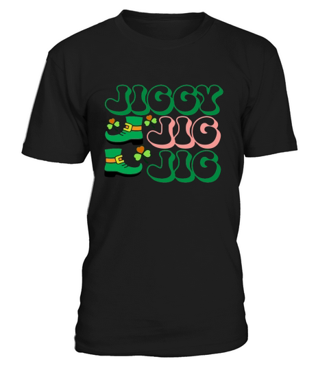 Jiggy Jig Jig happy saint patricks day T-Shirt Unisex