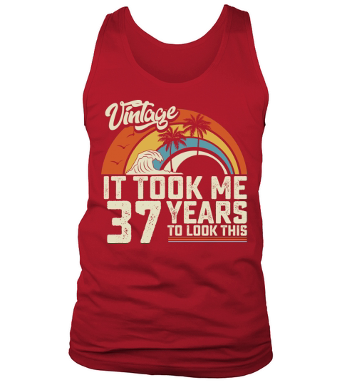 Birthday It Took Me 37 Years To Look This Summer Tank Top Unisex