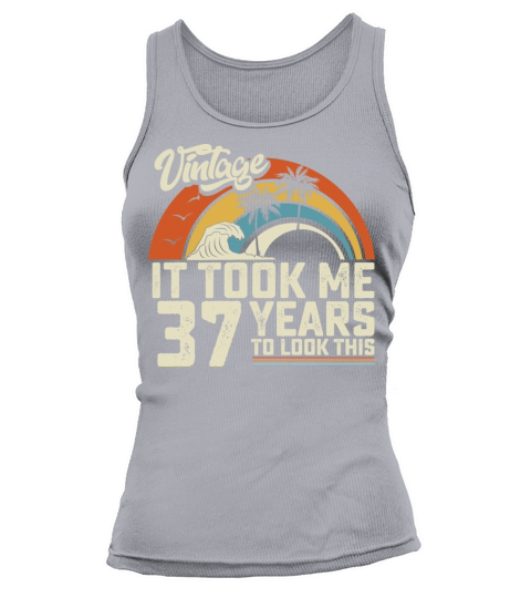 Birthday It Took Me 37 Years To Look This Summer Tank top Woman