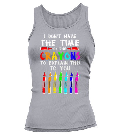 I Dont Have The Time Or The Crayons Tank top Woman
