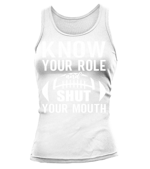 know your role and shut your mouth football quote Tank top Woman