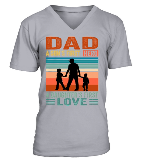 Dad A sons First Hero A Daughters First Love V-Neck T-shirt