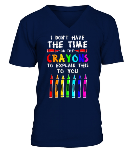 I Dont Have The Time Or The Crayons V-Neck T-shirt