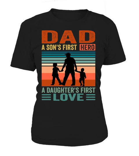 Dad A sons First Hero A Daughters First Love Women's T-Shirt