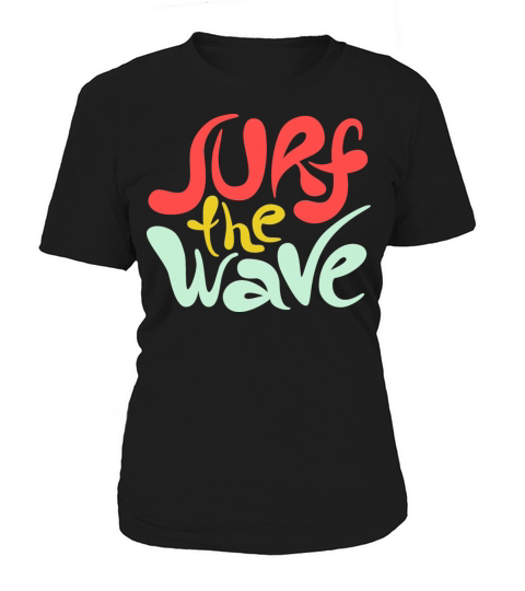Surf the wave unique sport slogan surfing quote Women's T-Shirt