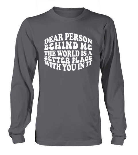 Dear person behind me Long sleeved Unisex