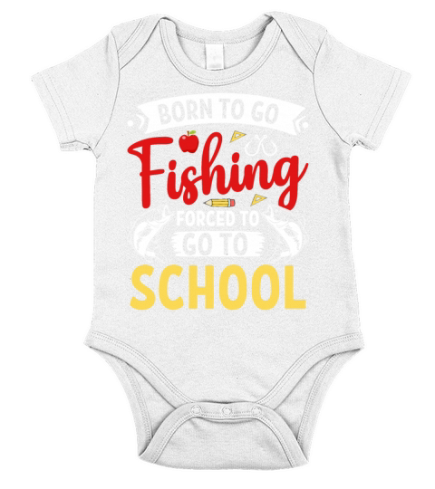 Born To Go Fishing Forced To Go To School Fisherma Short Sleeve Baby One-Piece