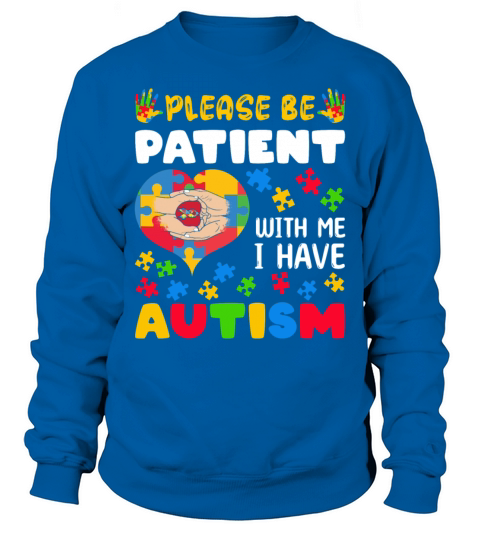 Be Patient Puzzle Heart Have Autism Awareness Sweatshirt Unisex