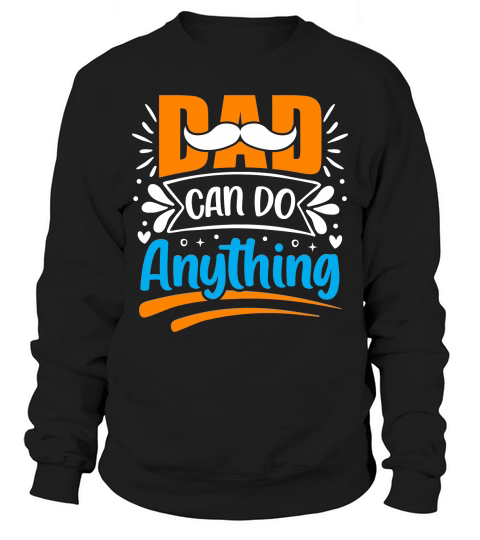 Dad can do anything Sweatshirt Unisex