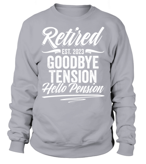 Goodbye Tension Hello Pension Funny Future Sweatshirt Unisex