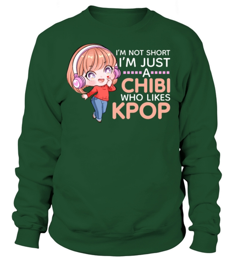 Im Not Short Just A Chibi Who Likes Kpop Cute Ani Sweatshirt Unisex