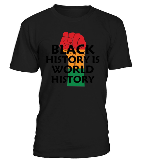 BLACK HISTORY IS WORLD HISTORY T-SHIRT T-Shirt Unisex