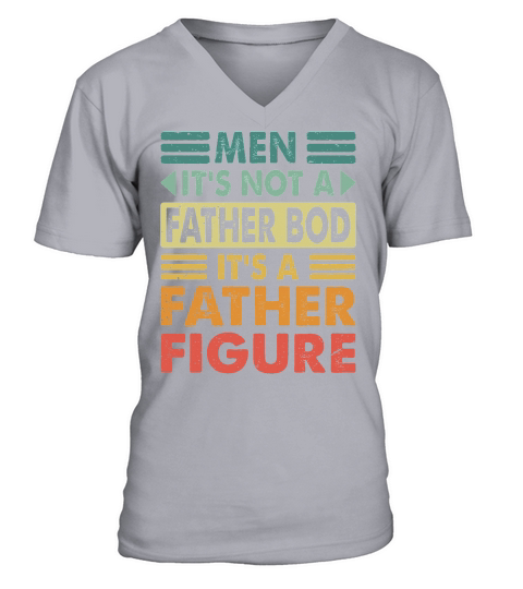 Men Its not a Father Bod Its a Father Figure V-Neck T-shirt