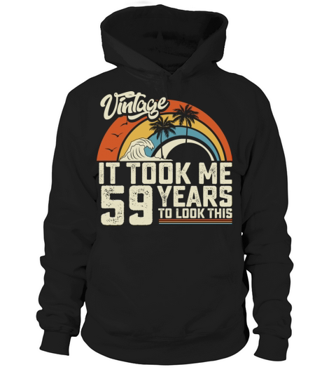 Birthday It Took Me 59 Years To Look This Summer Hoodie Unisex