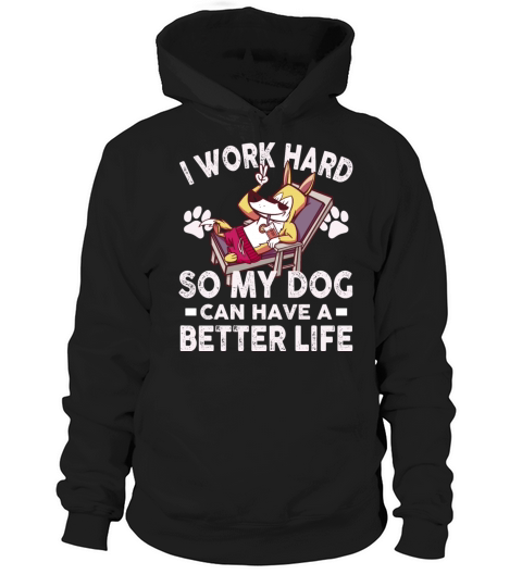 I Work Hard So My Dogs Can Have A Better Life Hoodie Unisex