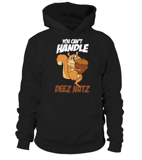 You Cant Handle Deez Nuts Squirrel Funny Deez Nuts Hoodie Unisex
