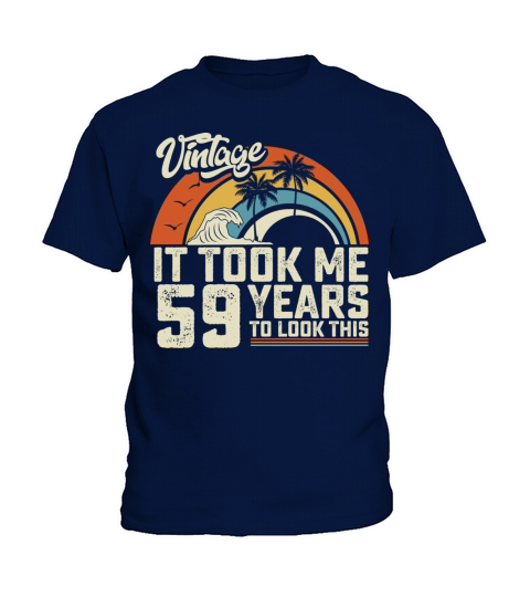 Birthday It Took Me 59 Years To Look This Summer Kids T-Shirt
