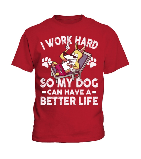 I Work Hard So My Dogs Can Have A Better Life Kids T-Shirt