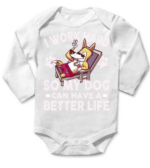 I Work Hard So My Dogs Can Have A Better Life Long Sleeve Baby One-Piece
