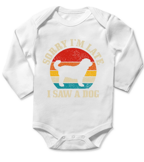 Sorry Im Late I Saw A Dog Funny Vintage Dog Lover Long Sleeve Baby One-Piece