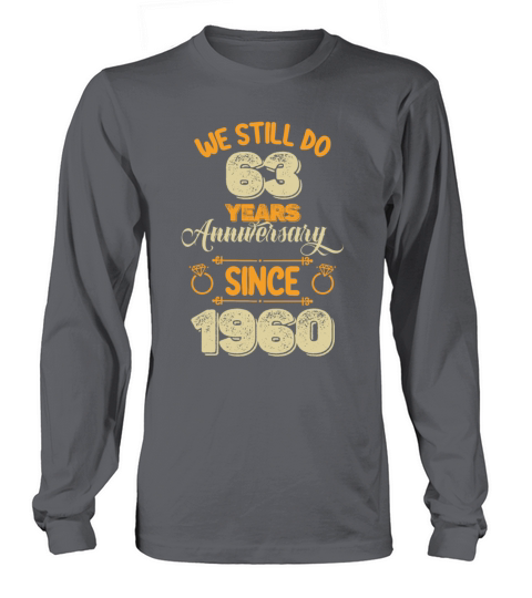 We Still Do 63 Years Anniversary Since 1960 Long sleeved Unisex