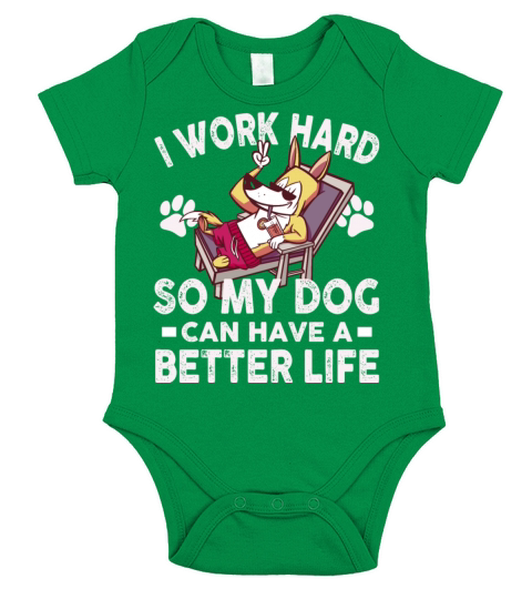 I Work Hard So My Dogs Can Have A Better Life Short Sleeve Baby One-Piece