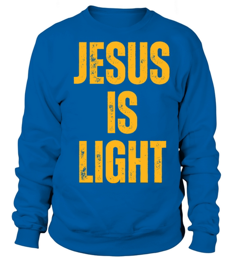 Jesus Is Light - Christian Quotes Inspirational Sweatshirt Unisex