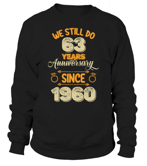 We Still Do 63 Years Anniversary Since 1960 Sweatshirt Unisex
