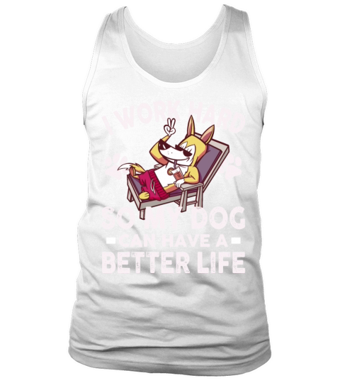 I Work Hard So My Dogs Can Have A Better Life Tank Top Unisex