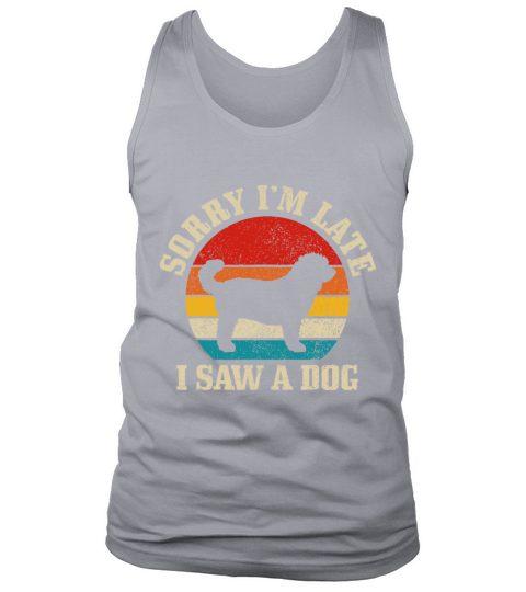 Sorry Im Late I Saw A Dog Funny Vintage Dog Lover Tank Top Unisex