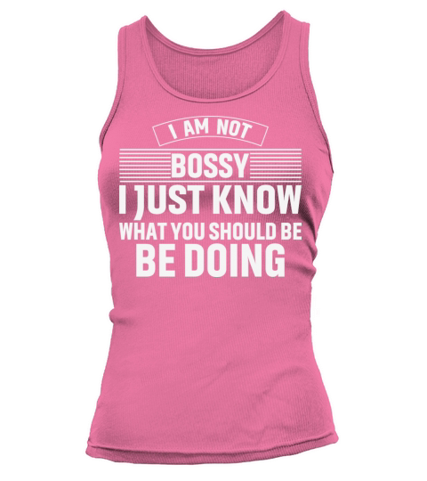 I m Not Bossy I Just Know What You Should Be Doing Tank top Woman