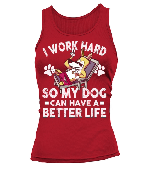 I Work Hard So My Dogs Can Have A Better Life Tank top Woman