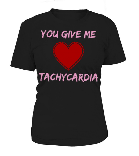 You Give Me Tachycardia Funny Gift Nurse Lover Pha Women's T-Shirt