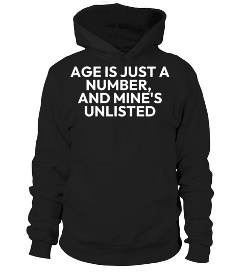 AGE IS JUST A NUMBER AND MINE IS UNLISTED Hoodie Unisex