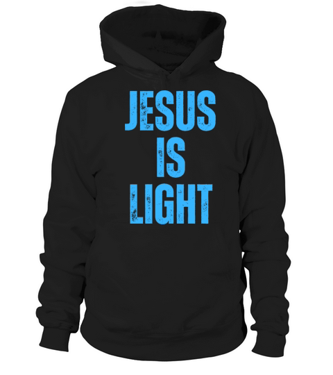 Jesus Is Light - Christian Quotes Inspirational Hoodie Unisex