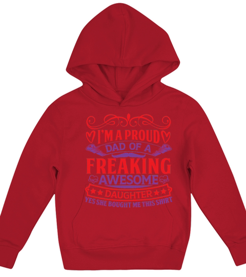I’m a proud dad of a freaking awesome daughter yes she bought me this shirt Kids Hoodie