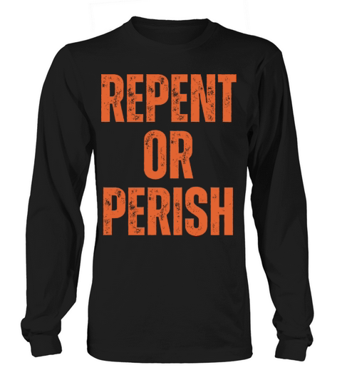 Repent Or Perish - Christian Quotes Inspirational Long sleeved Unisex