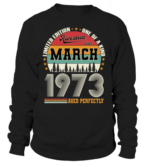 50th birthday vintage march 1973 awesome 1973 Sweatshirt Unisex