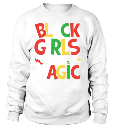 Black Girls Been Magic for a Man or Woman Sweatshirt Unisex